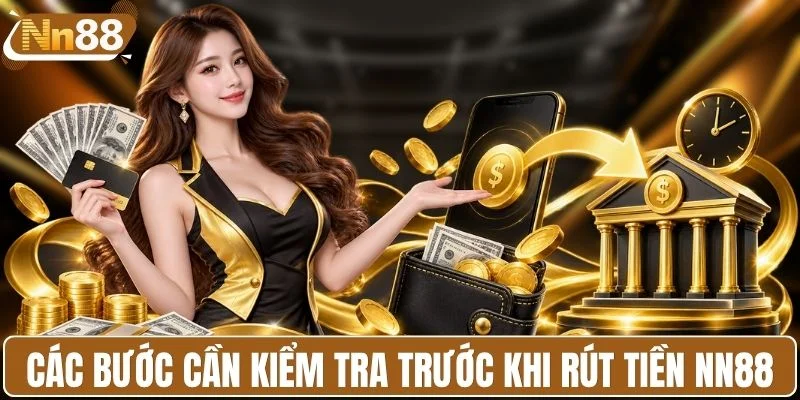 Các bước cần kiểm tra trước khi rút tiền NN88