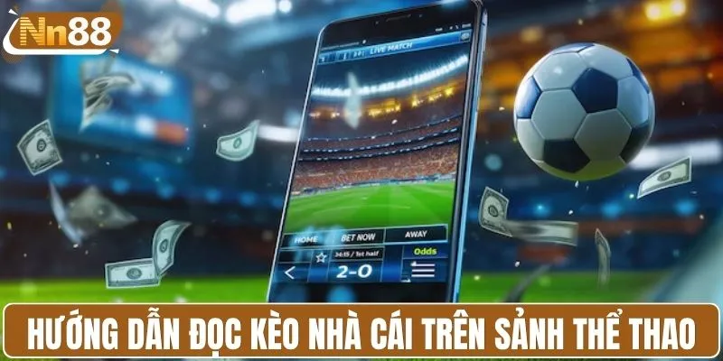 Hướng dẫn đọc kèo nhà cái trên sảnh thể thao
