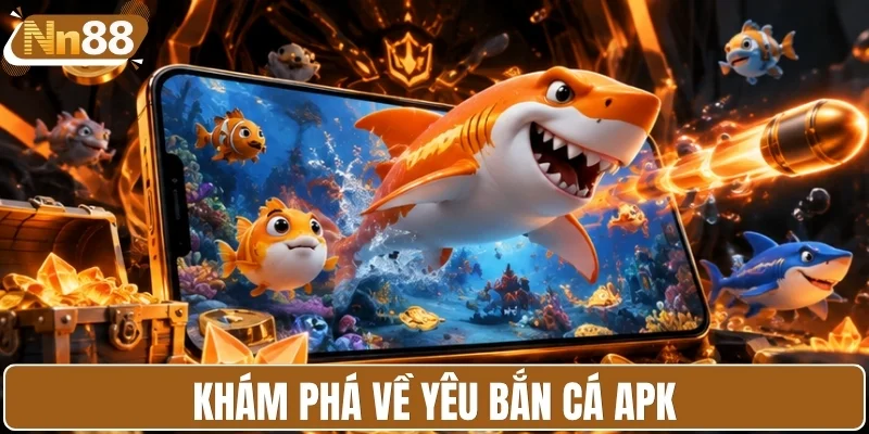 Khám phá nhanh yêu bắn cá APK