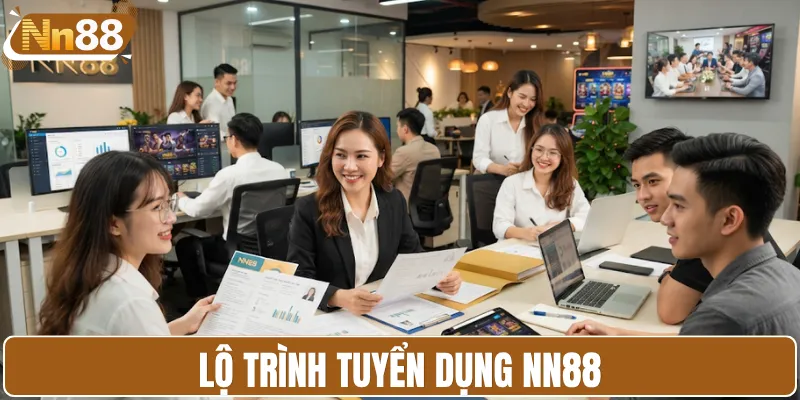 Lộ trình tham gia tuyển dụng NN88