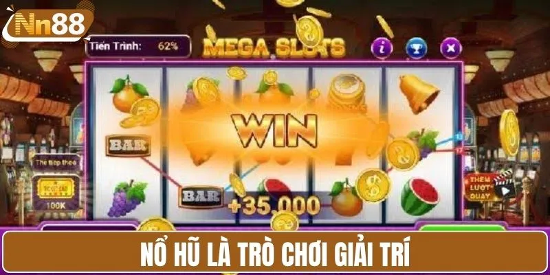 Nổ hũ là trò chơi giải trí